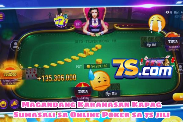 Magandang Karanasan Kapag Sumasali sa Online Poker sa 7s jili.jpg