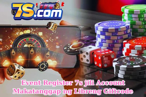 Event Register 7s jili Account Makatanggap ng Libreng Giftcode.jpg