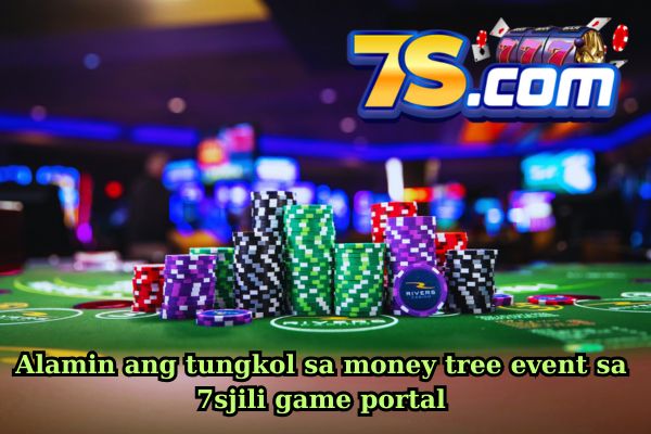 Alamin ang tungkol sa money tree event sa 7sjili game portal.jpg