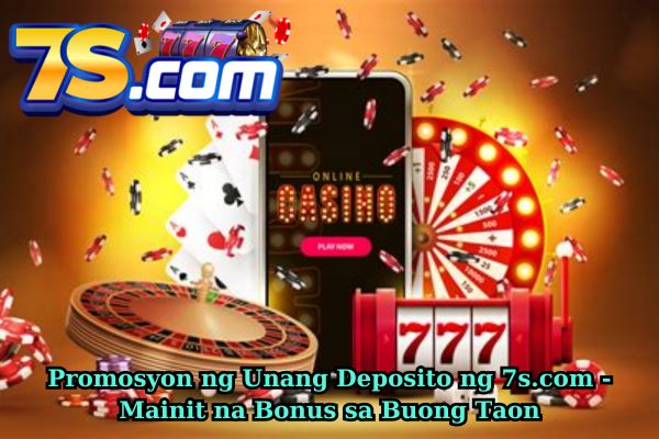 Promosyon ng Unang Deposito ng 7s.com - Mainit na Bonus sa Buong Taon.jpg