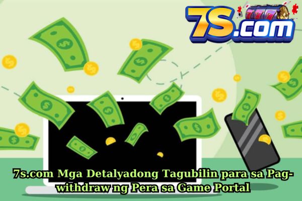 7scom Mga Detalyadong Tagubilin para sa Pag-withdraw ng Pera sa Game Portal.jpg