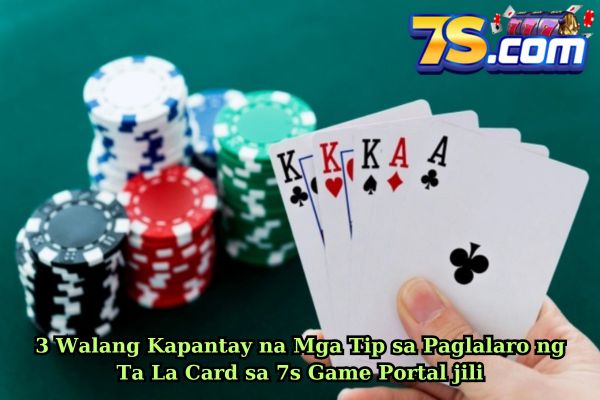 3 Walang Kapantay na Mga Tip sa Paglalaro ng Ta La Card sa 7s Game Portal jili.jpg