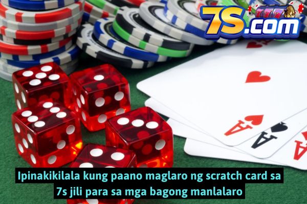 Ipinakikilala kung paano maglaro ng scratch card sa 7s jili para sa mga bagong manlalaro